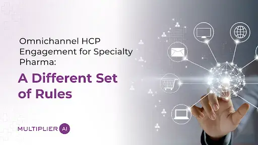 Omnichannel HCP Engagement for Specialty Pharma: A Different Set of Rules