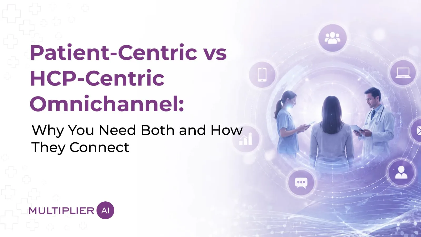 Patient-Centric vs HCP-Centric Omnichannel: Why You Need Both and How They Connect