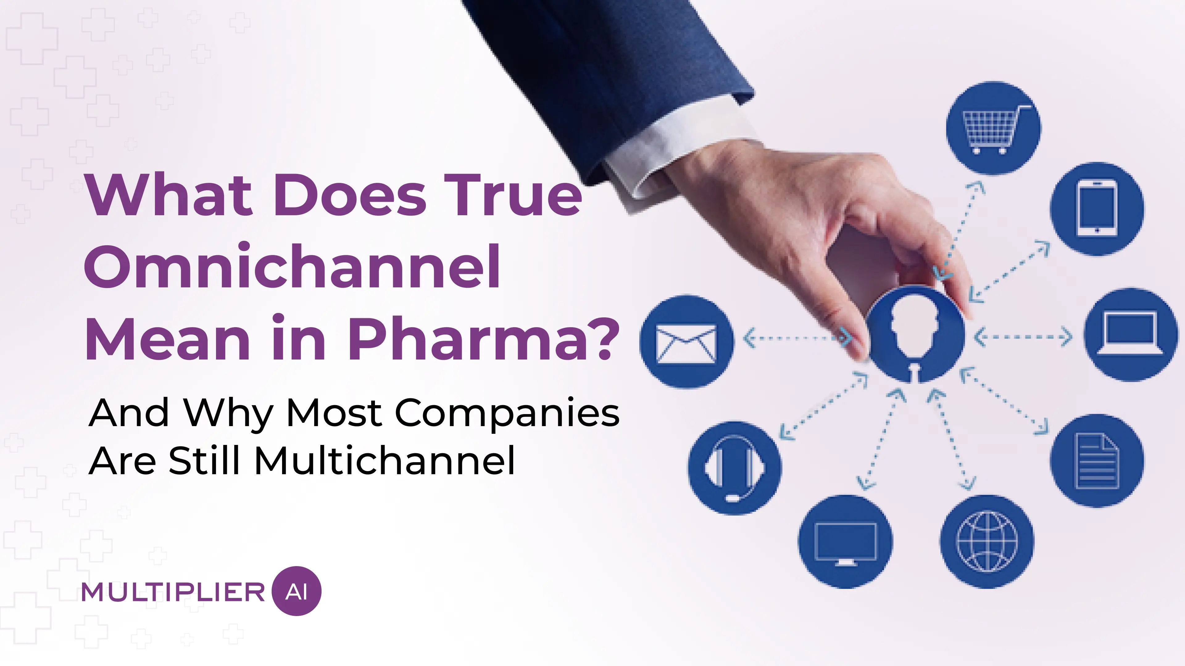 What Does True Omnichannel Mean in Pharma? And Why Most Companies Are Still Multichannel