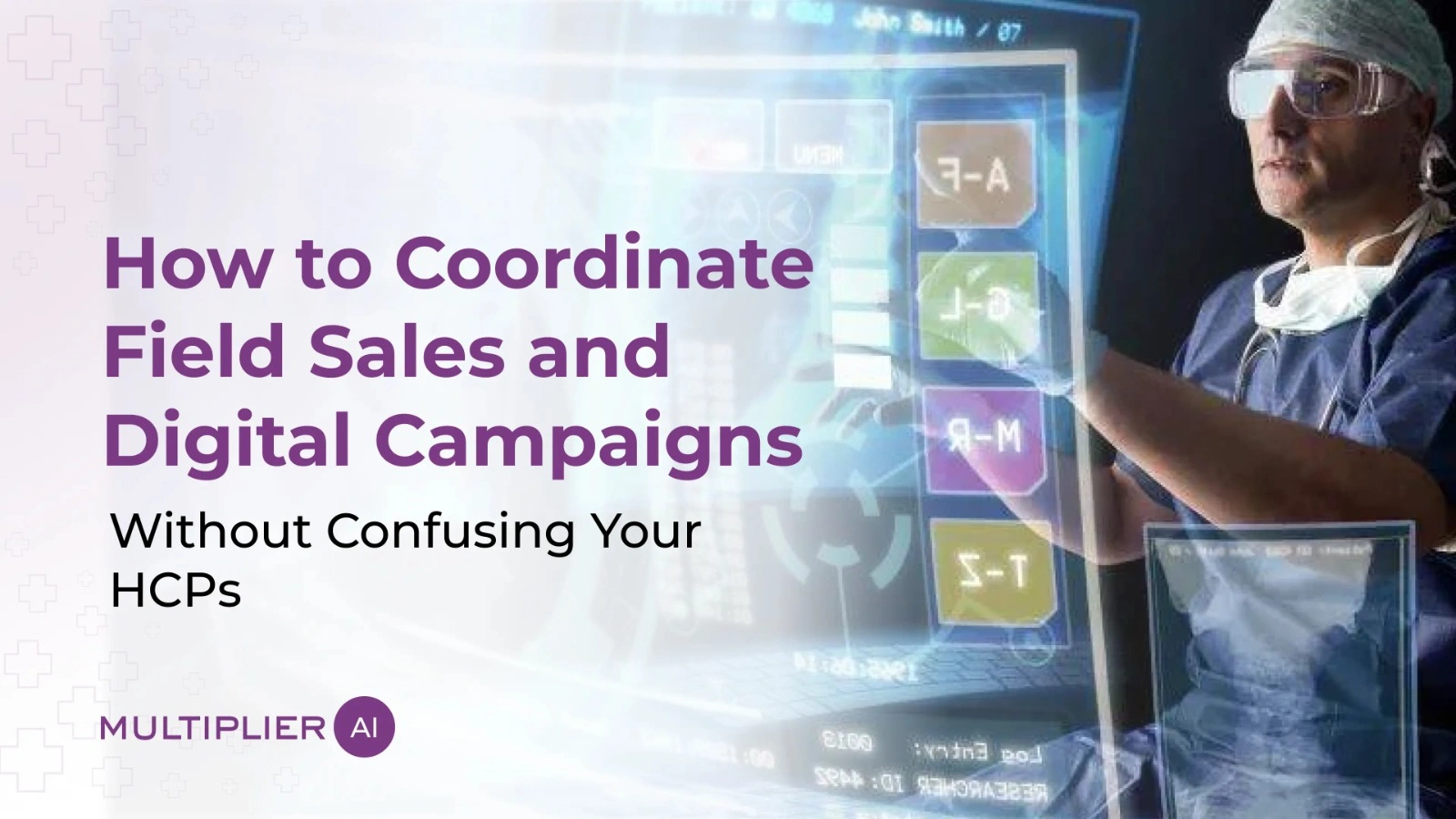 How to Coordinate Field Sales and Digital Campaigns Without Confusing Your HCPs