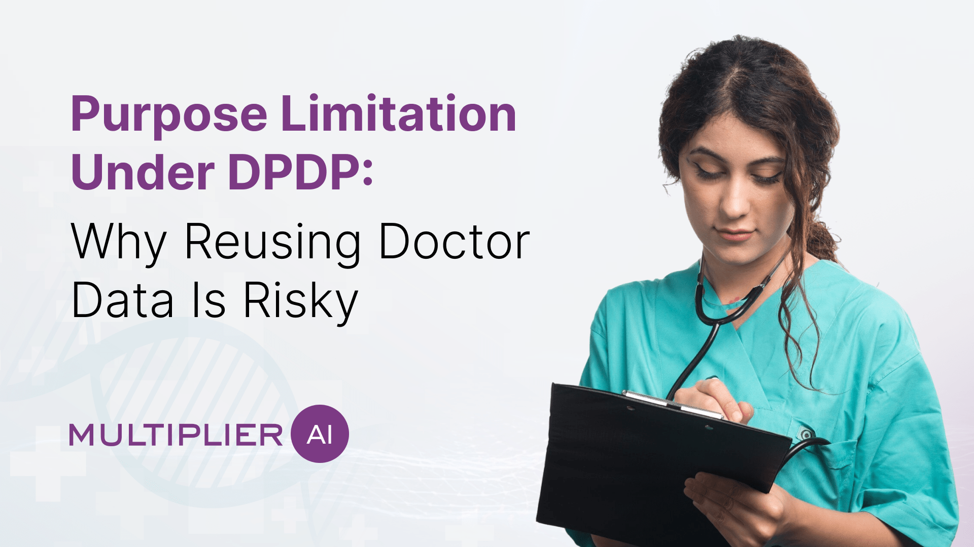 Purpose Limitation Under DPDP: Why Reusing Doctor Data Is Risky?