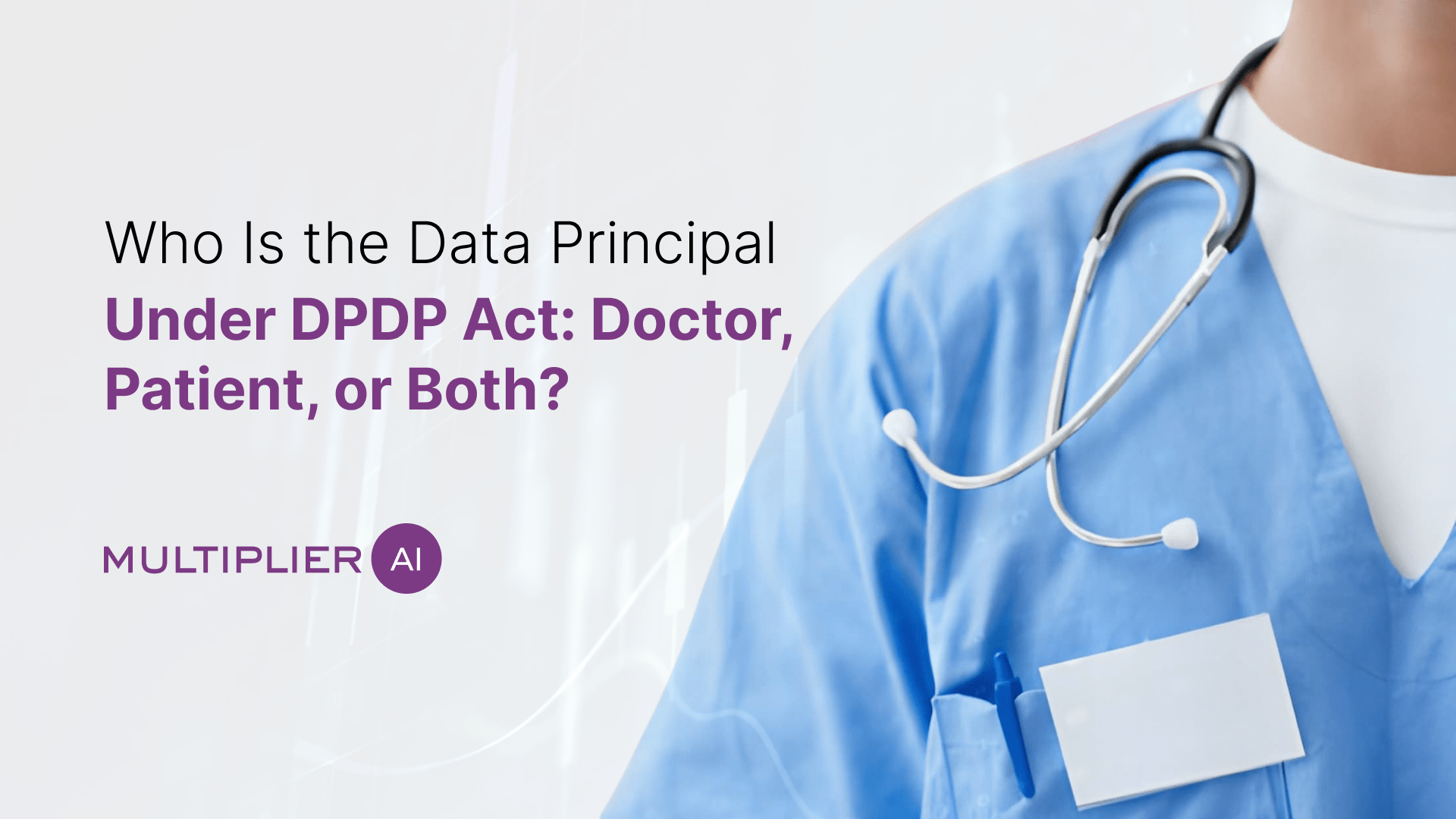 Who Is the Data Principal Under DPDP Act: Doctor, Patient, or Both?